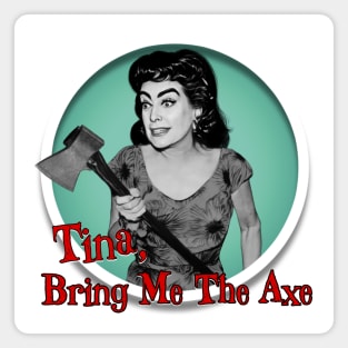 Tina, Bring Me The Axe Magnet